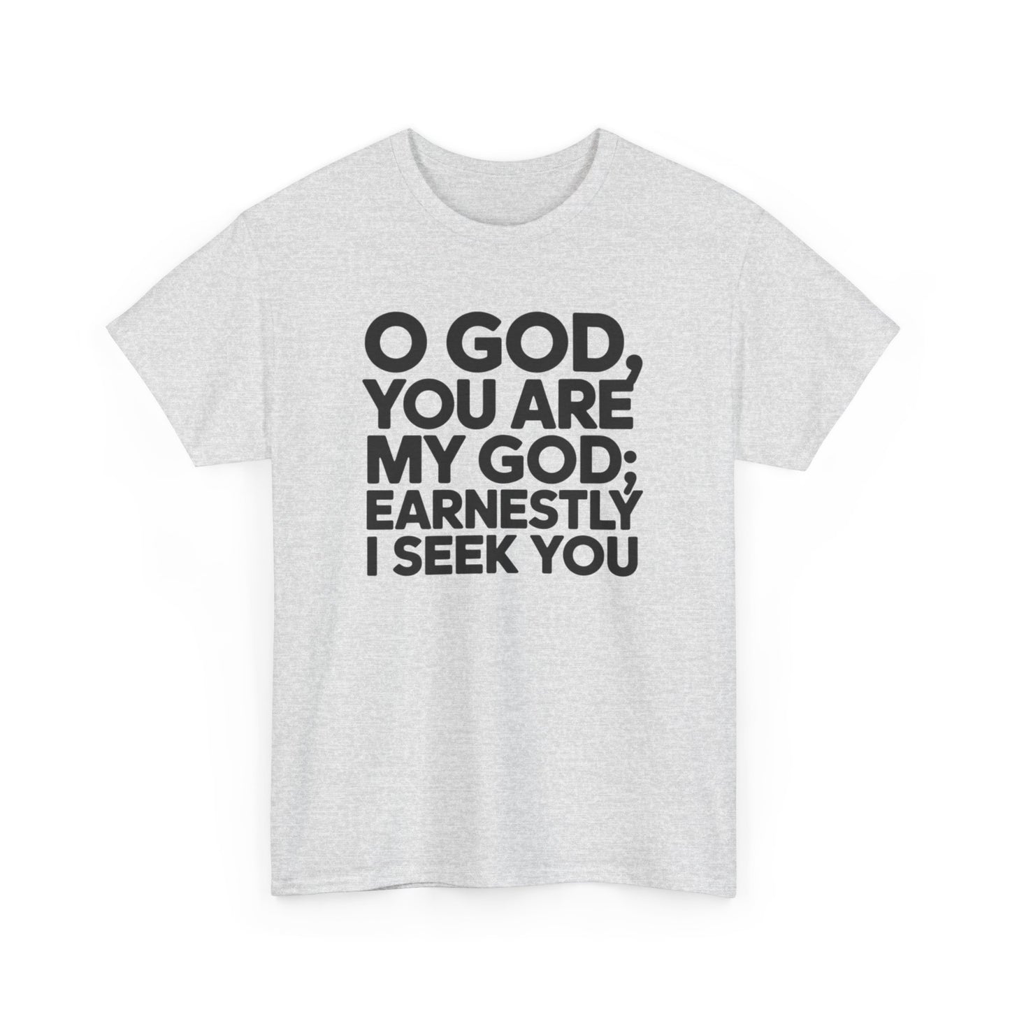 O God You Are My GOD Earnestly I Seek You Unisex Heavy Cotton Tee