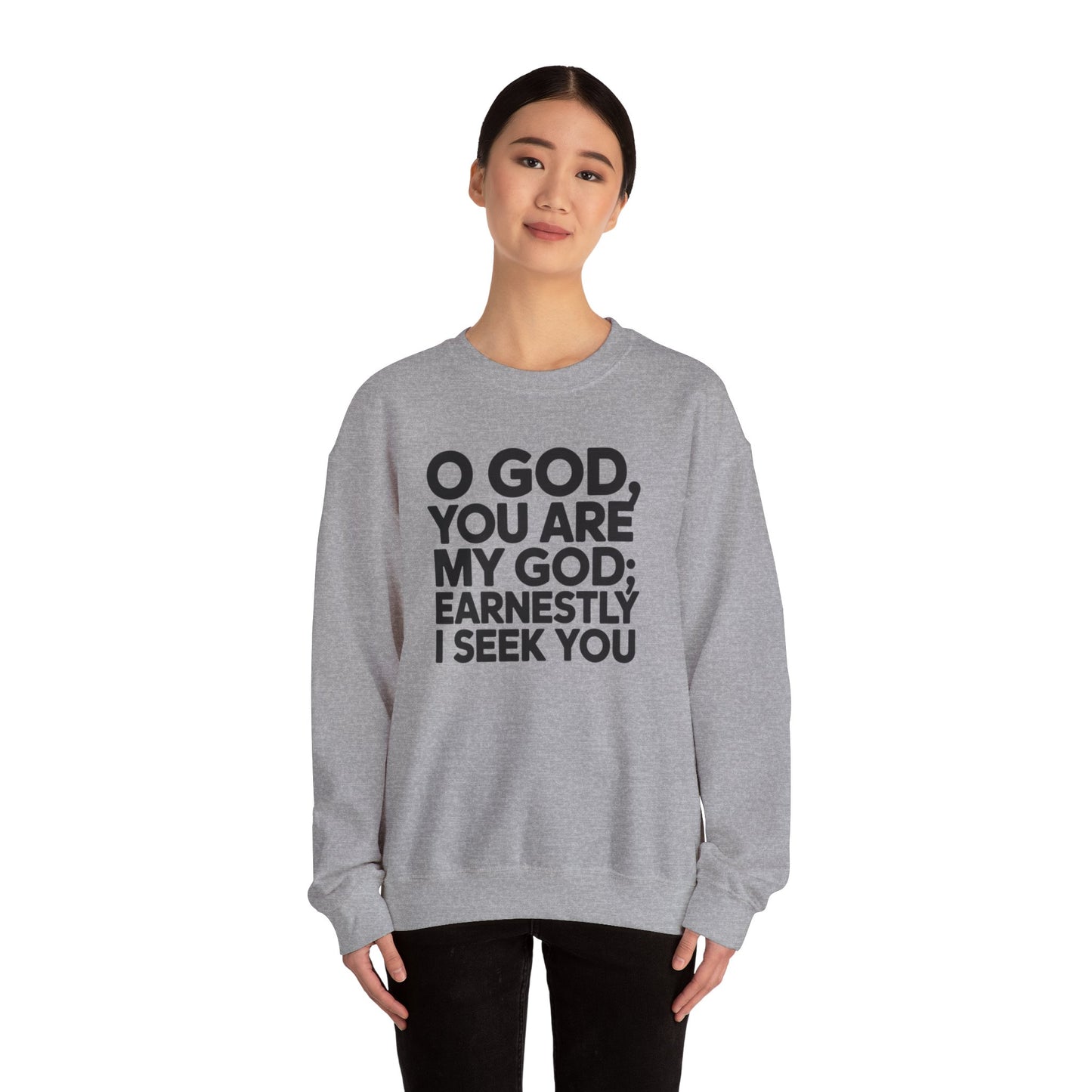 O God You Are My GOD Earnestly I Seek You Unisex Heavy Blend™ Crewneck Sweatshirt