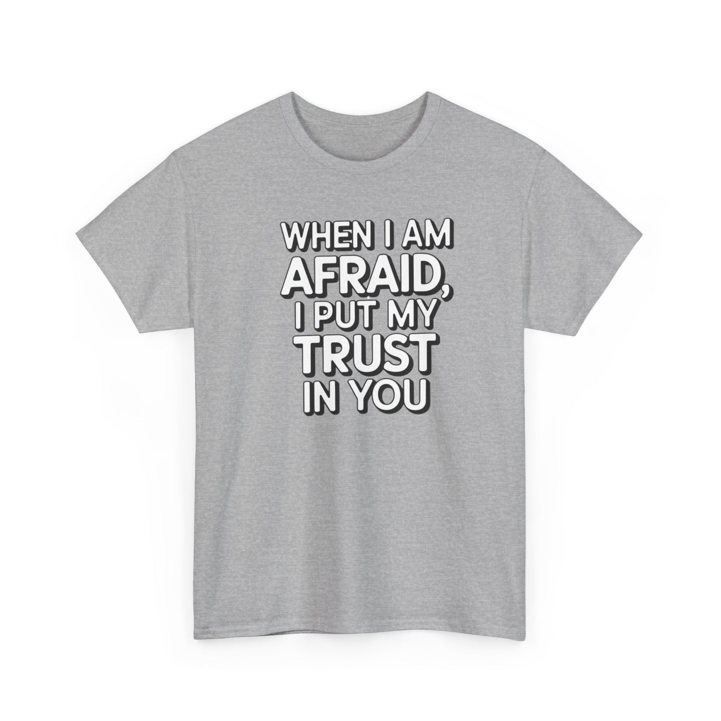 When I Am Afraid, I Put My Trust In You Unisex Heavy Cotton Tee