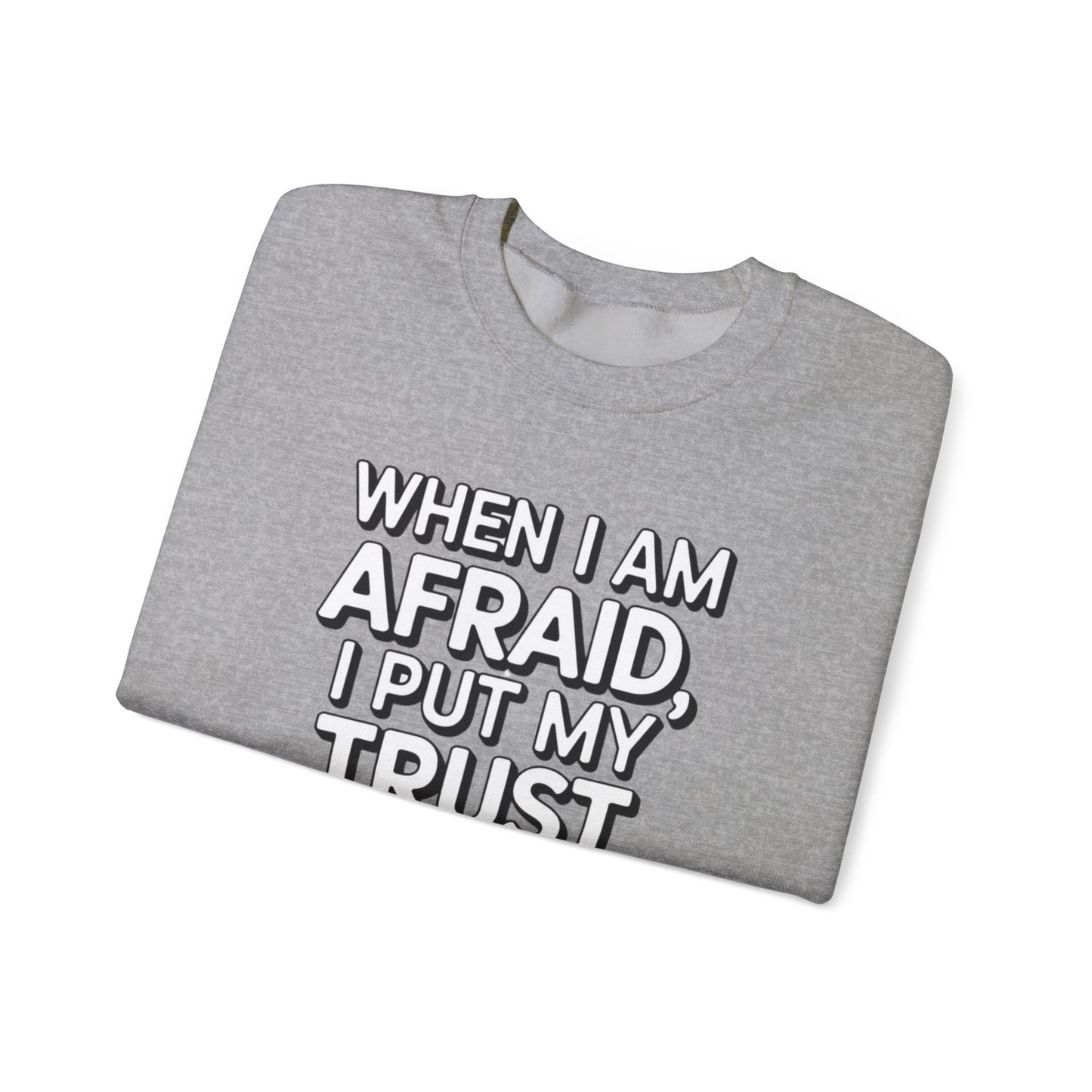 When I Am Afraid, I Put My Trust In You  Unisex Heavy Blend™ Crewneck Sweatshirt