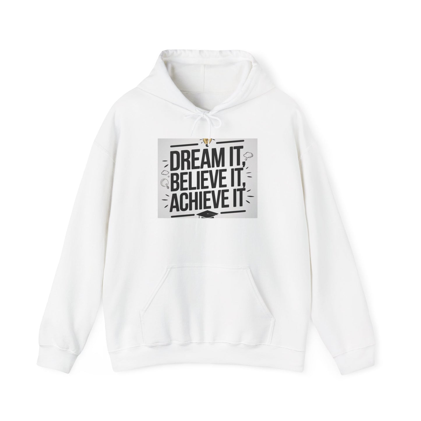 Dream It Believe It Achieve It Motivational Hooded Sweatshirt Hoodie Gildan 18500