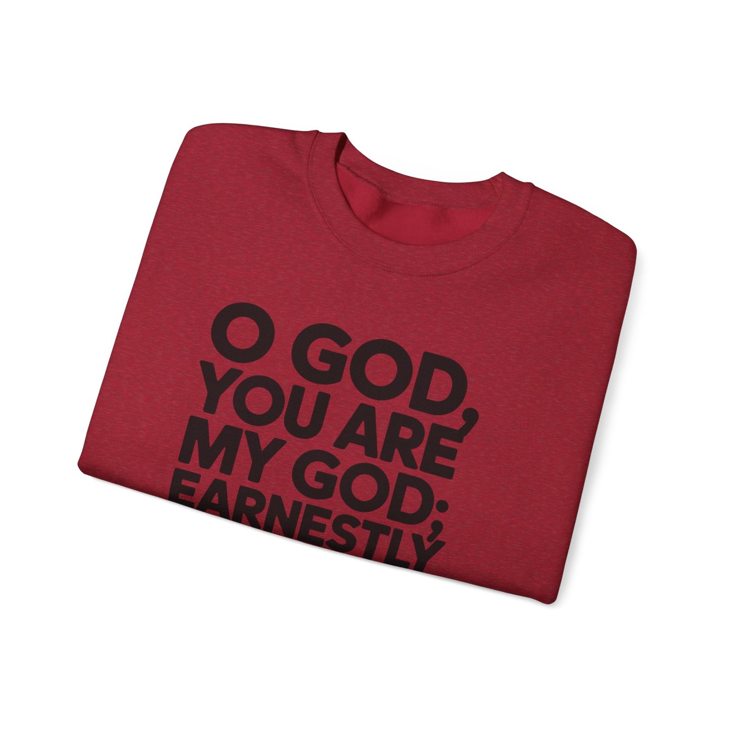 O God You Are My GOD Earnestly I Seek You Unisex Heavy Blend™ Crewneck Sweatshirt