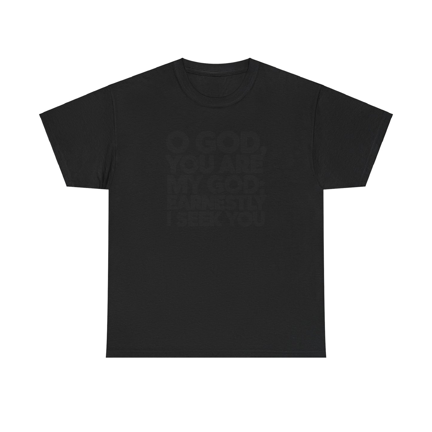 O God You Are My GOD Earnestly I Seek You Unisex Heavy Cotton Tee