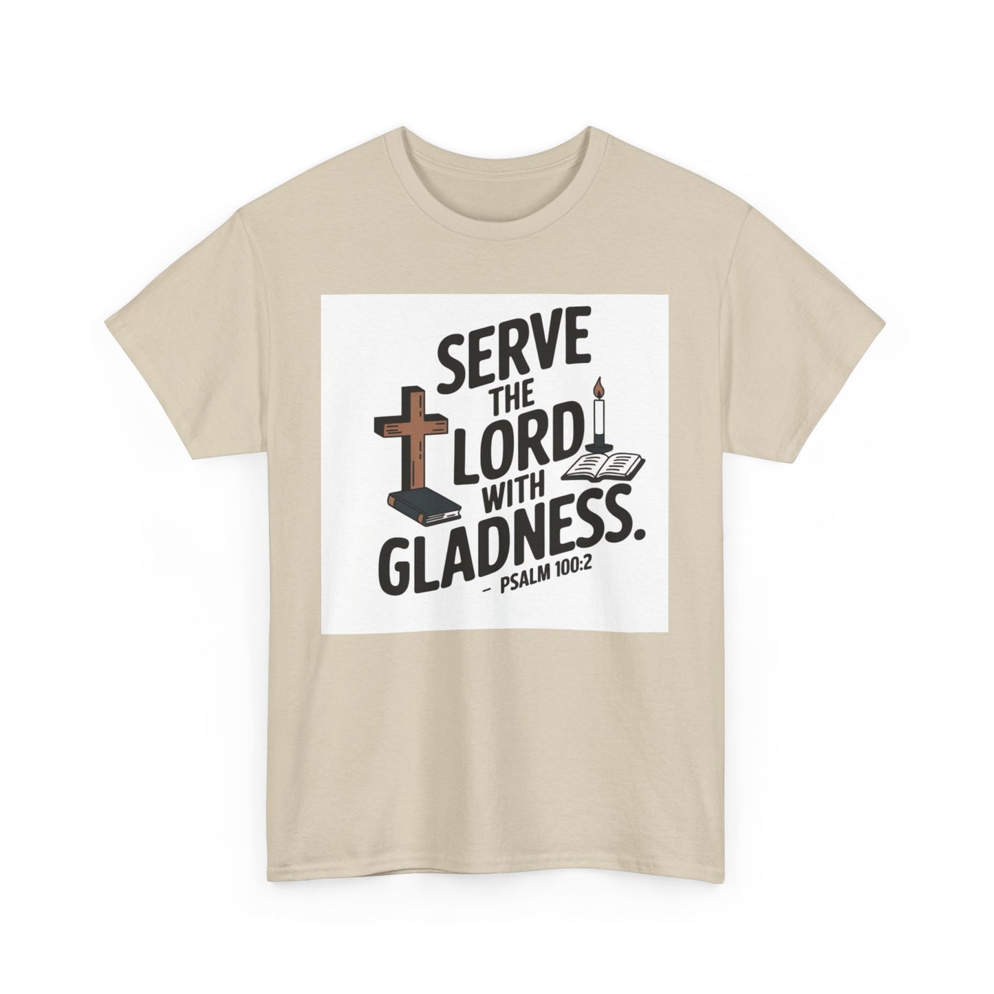 Serve The LORD With Gladness Unisex Heavy Cotton Tee