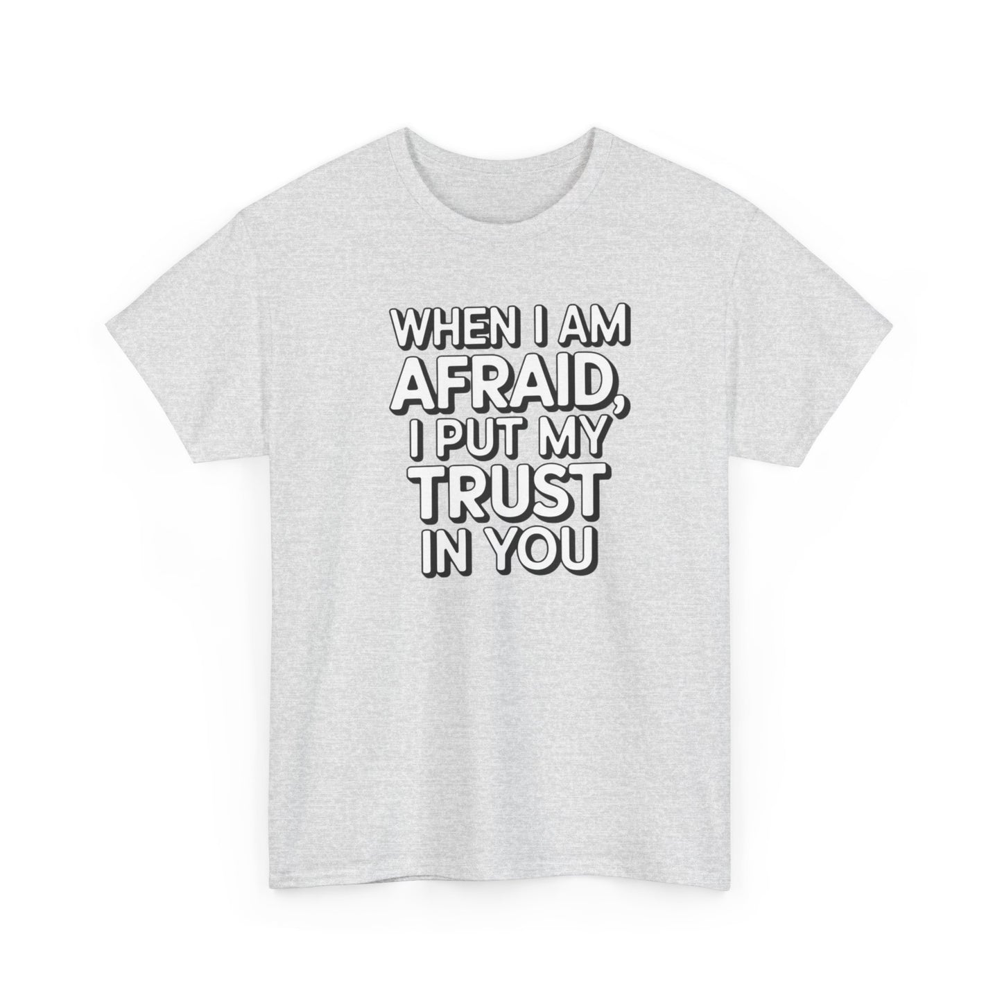 When I Am Afraid, I Put My Trust In You Unisex Heavy Cotton Tee