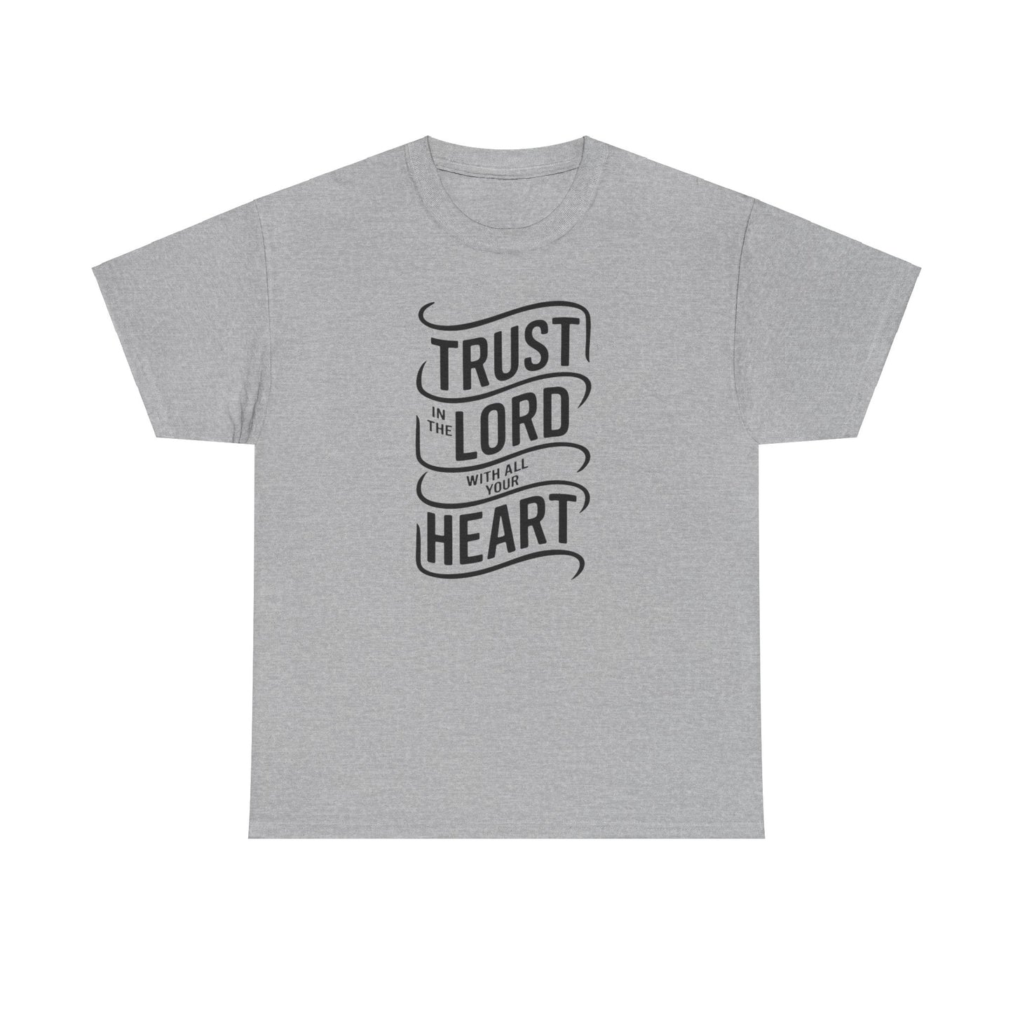 Trust In The LORD With All Your Heart Unisex Heavy Cotton Tee