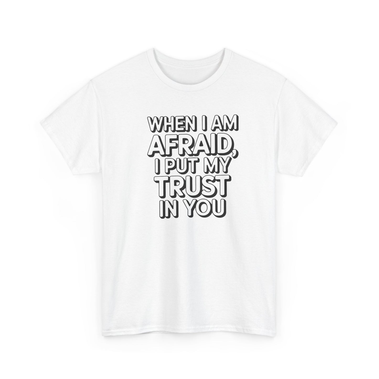 When I Am Afraid, I Put My Trust In You Unisex Heavy Cotton Tee