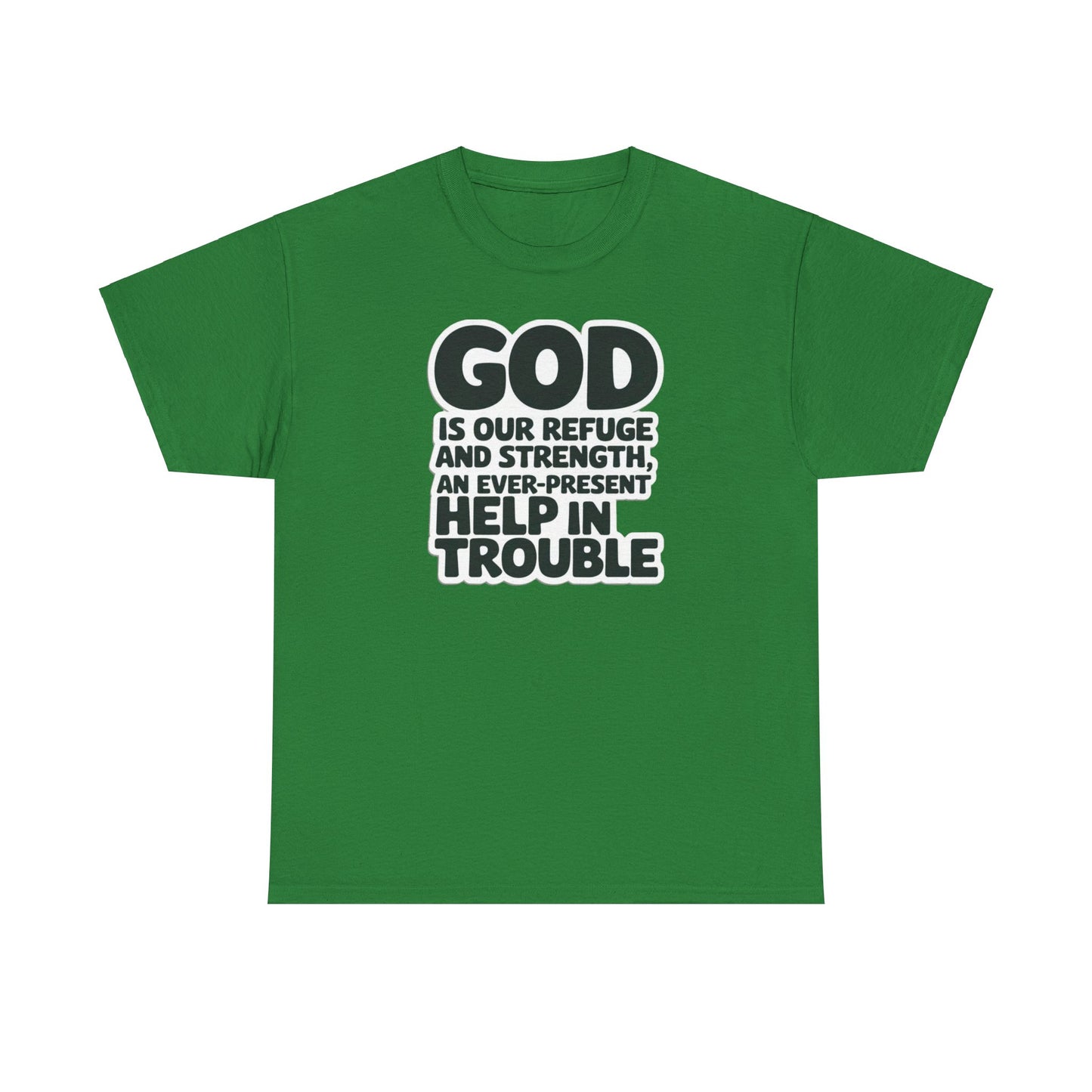 GOD Is Our Refuge And Strength, An Ever Present Help In Trouble Unisex Heavy Cotton Tee