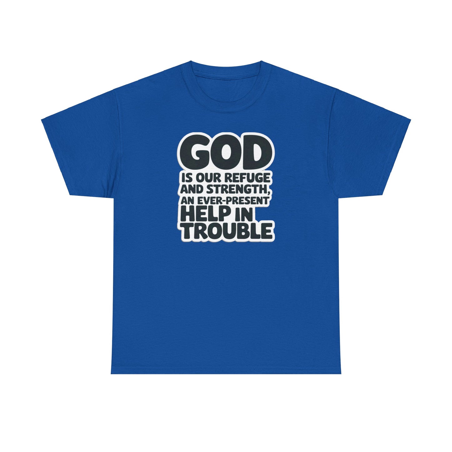 GOD Is Our Refuge And Strength, An Ever Present Help In Trouble Unisex Heavy Cotton Tee