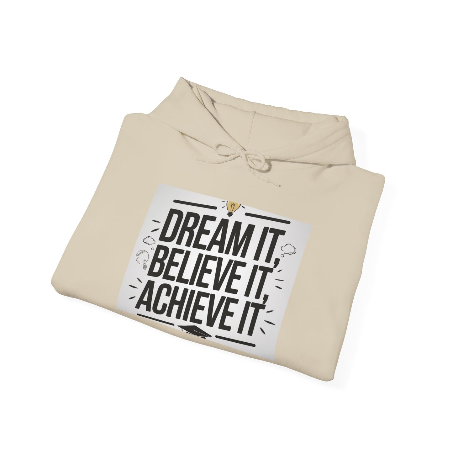 Dream It Believe It Achieve It Motivational Hooded Sweatshirt Hoodie Gildan 18500