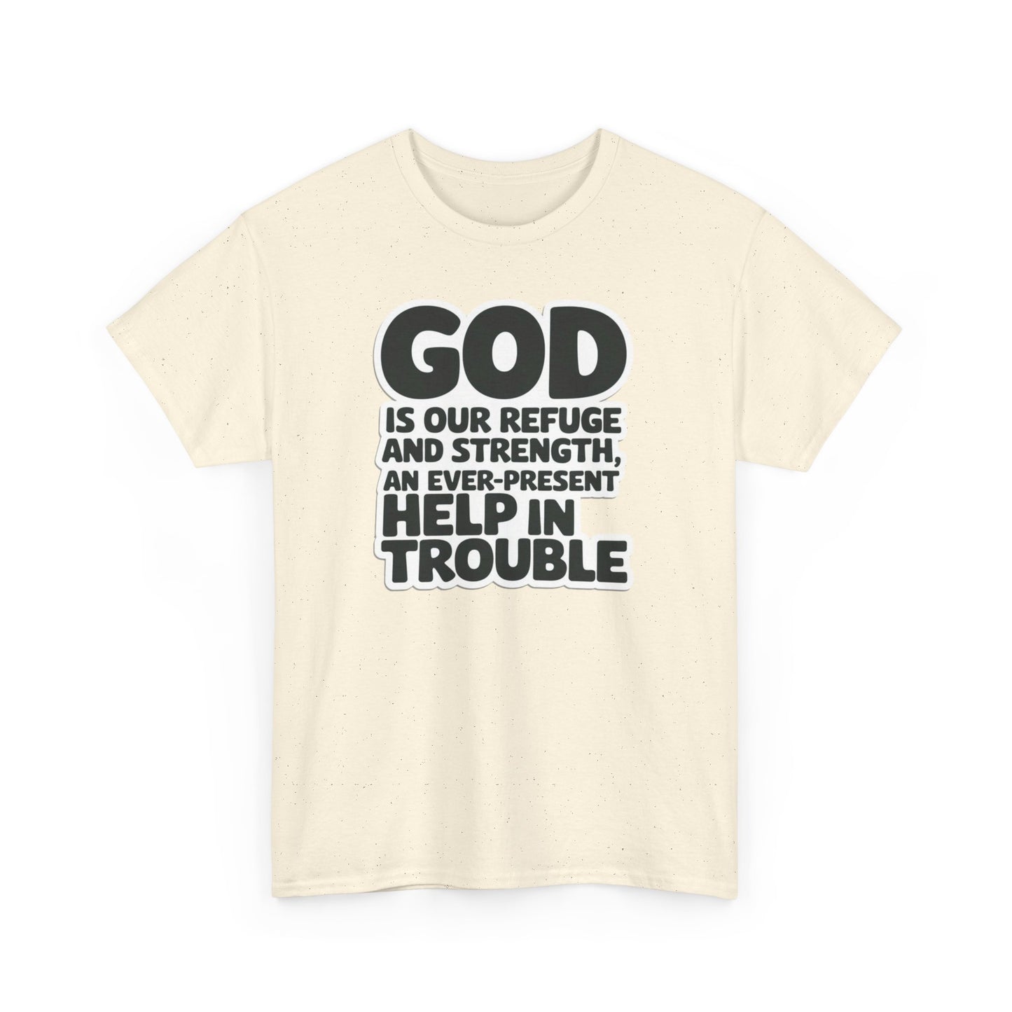 GOD Is Our Refuge And Strength, An Ever Present Help In Trouble Unisex Heavy Cotton Tee