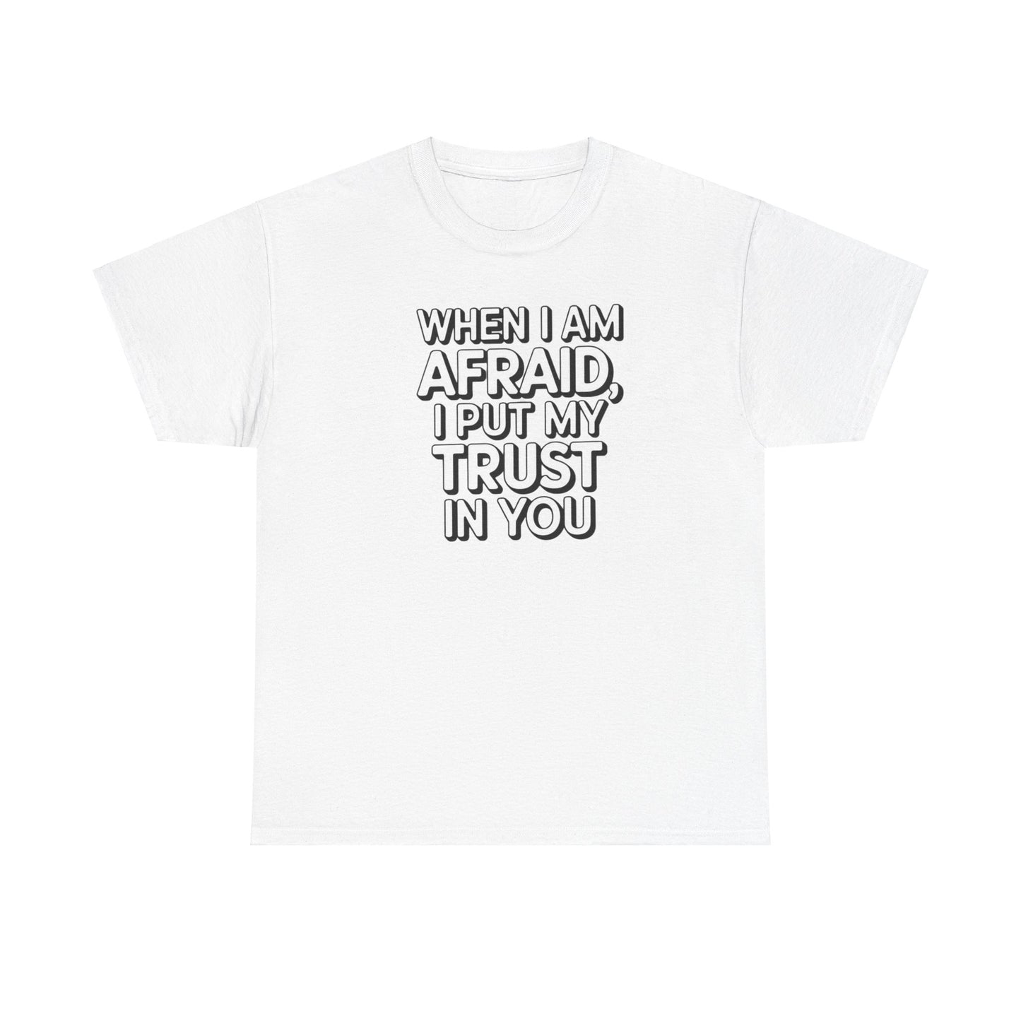 When I Am Afraid, I Put My Trust In You Unisex Heavy Cotton Tee