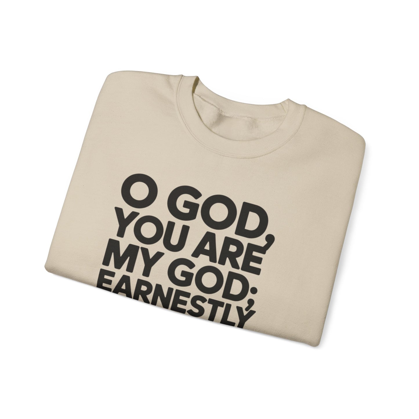 O God You Are My GOD Earnestly I Seek You Unisex Heavy Blend™ Crewneck Sweatshirt