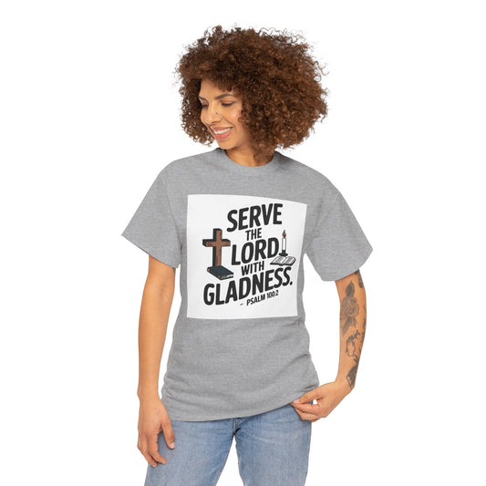 Serve The LORD With Gladness Unisex Heavy Cotton Tee