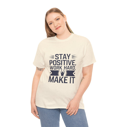 Stay Positive, Work Hard Make It Unisex Heavy Cotton Tee