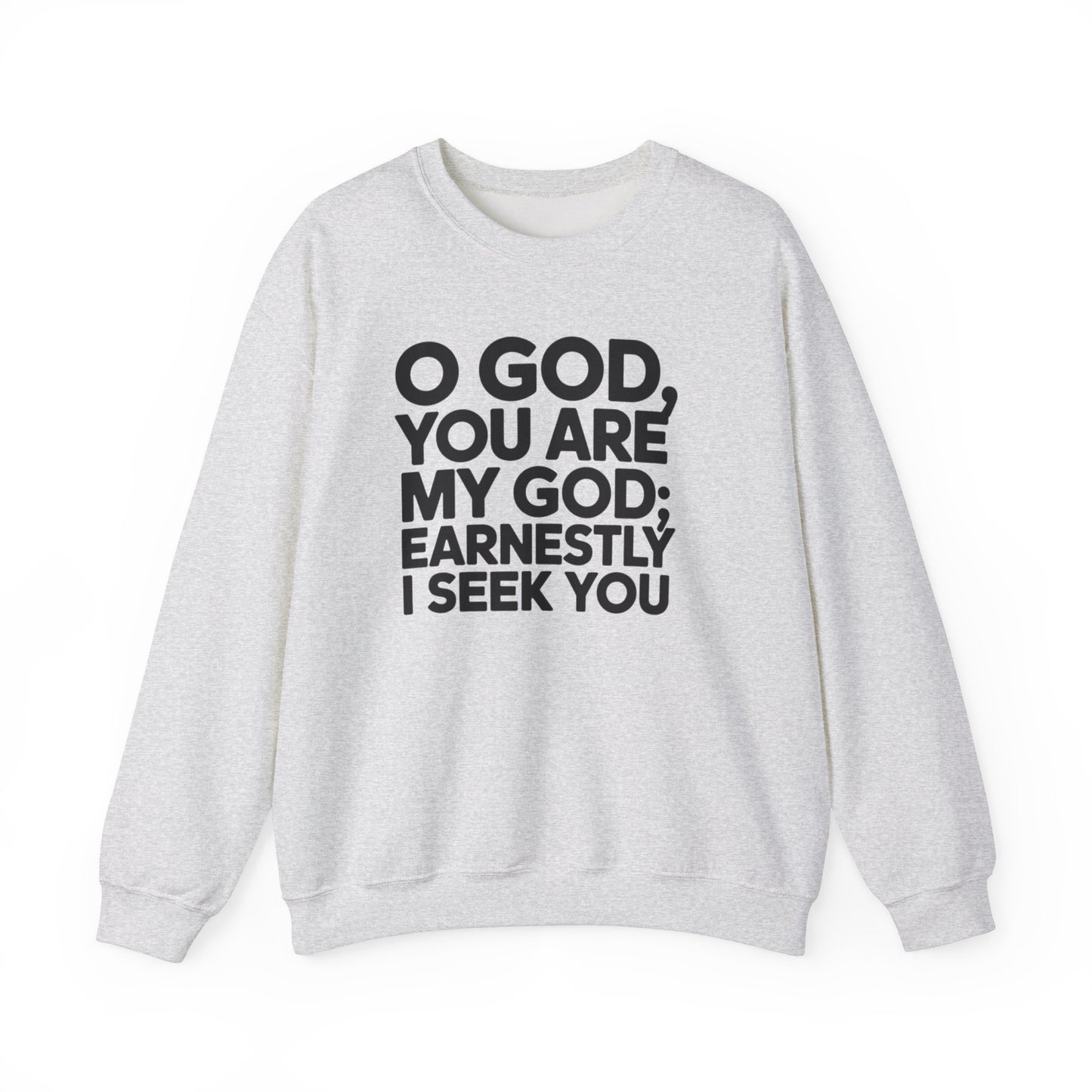 O God You Are My GOD Earnestly I Seek You Unisex Heavy Blend™ Crewneck Sweatshirt