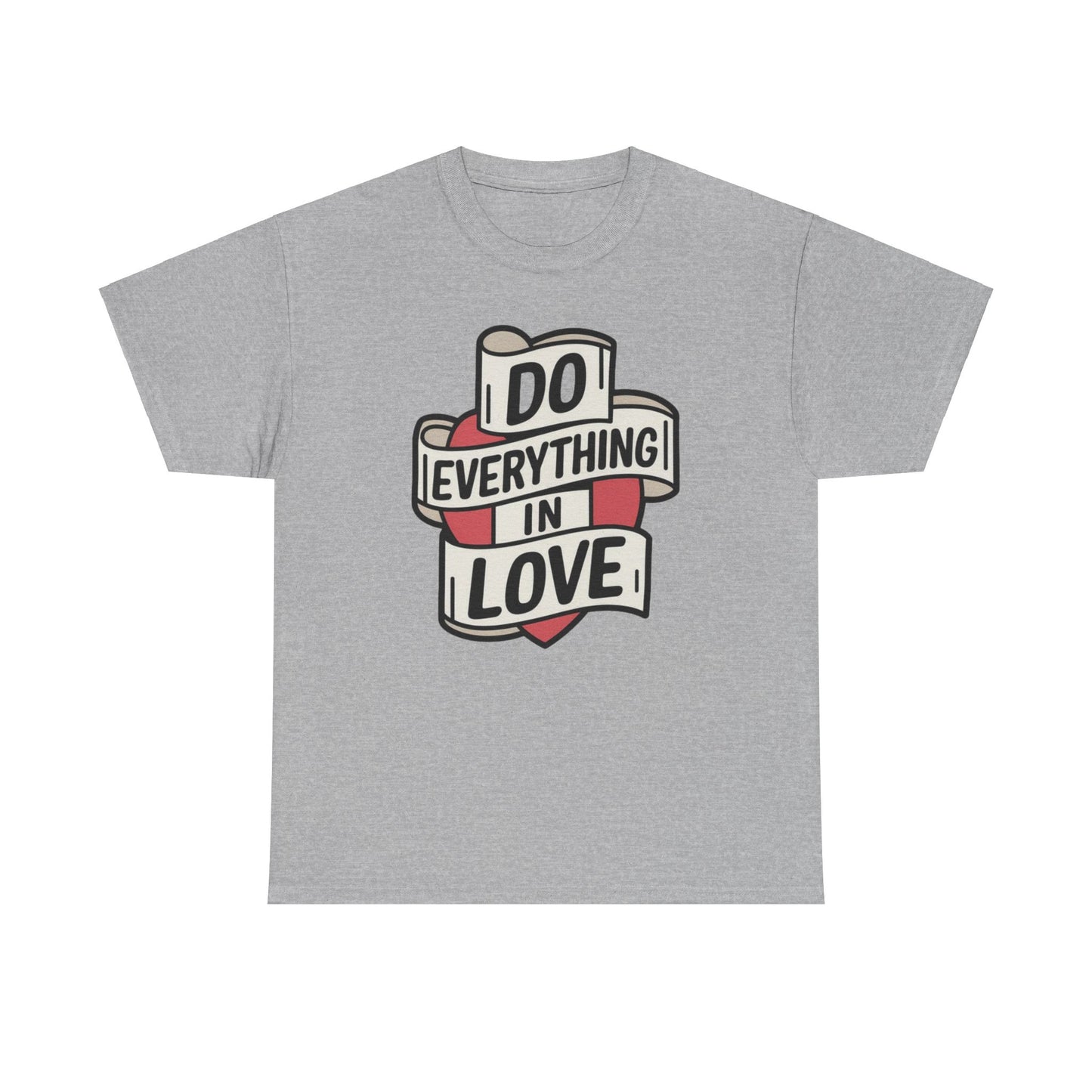 I Do Everything In Love Unisex Heavy Cotton Tee