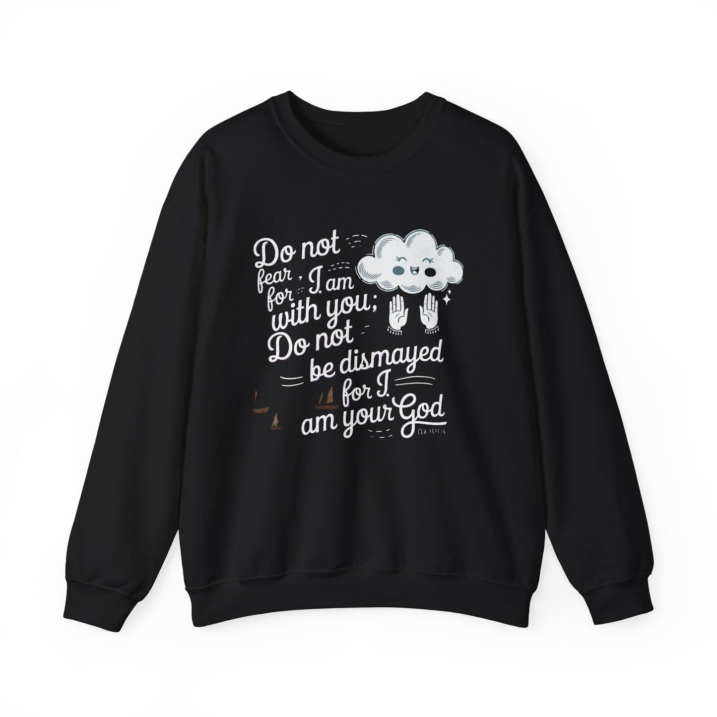 Do Not Fear For I Am With You Do Not Be Dismayed For I Am Your GOD Unisex Heavy Blend™ Crewneck Sweatshirt Glidan 18000