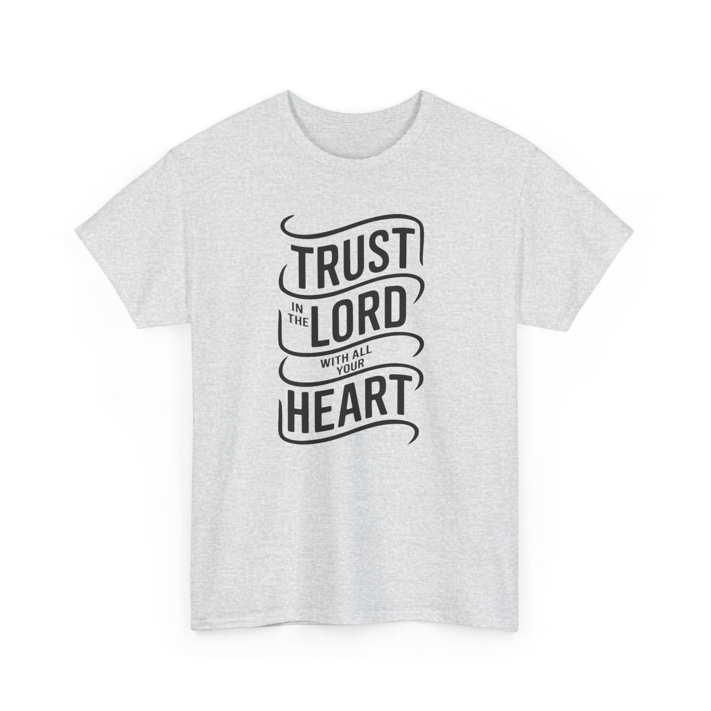 Trust In The LORD With All Your Heart Unisex Heavy Cotton Tee