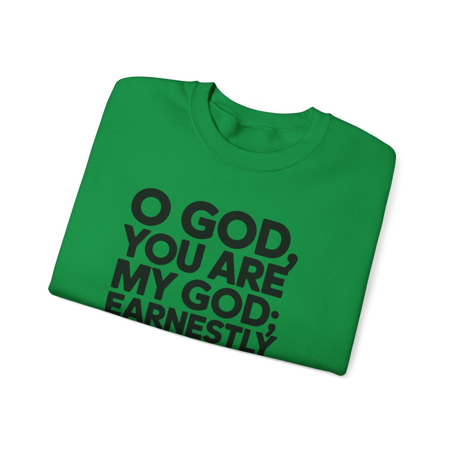 O God You Are My GOD Earnestly I Seek You Unisex Heavy Blend™ Crewneck Sweatshirt