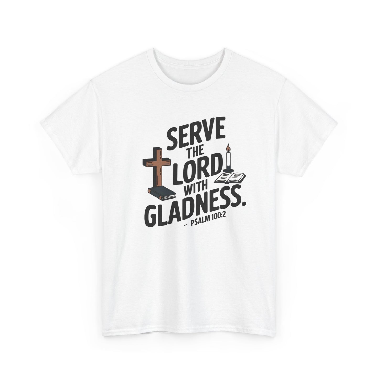 Serve The LORD With Gladness Unisex Heavy Cotton Tee