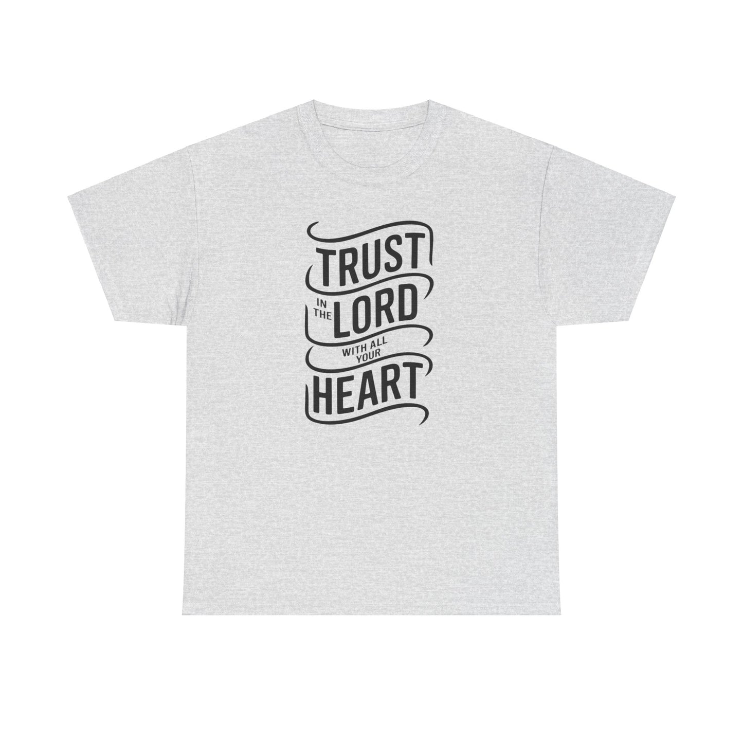 Trust In The LORD With All Your Heart Unisex Heavy Cotton Tee