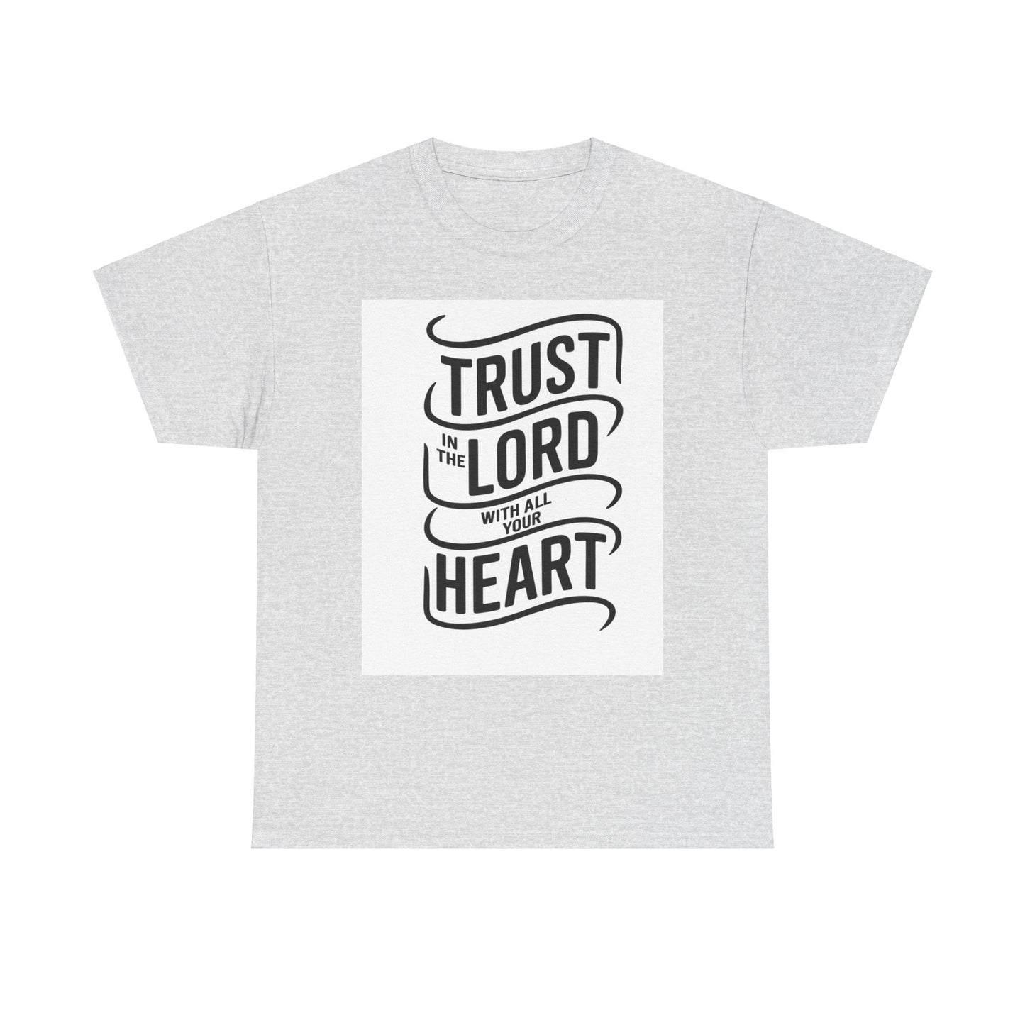 Trust In The LORD With All Your Heart Unisex Heavy Cotton Tee