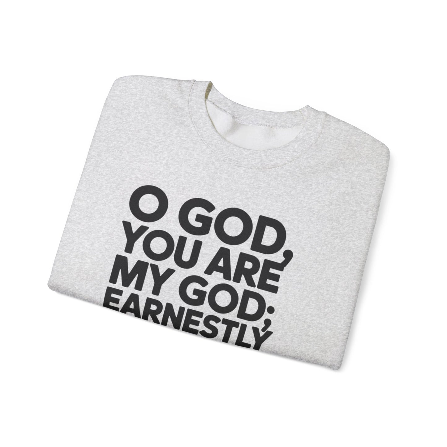 O God You Are My GOD Earnestly I Seek You Unisex Heavy Blend™ Crewneck Sweatshirt