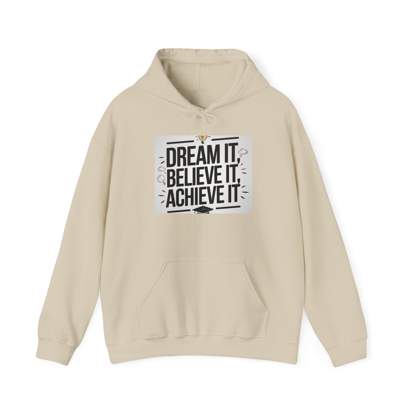 Dream It Believe It Achieve It Motivational Hooded Sweatshirt Hoodie Gildan 18500